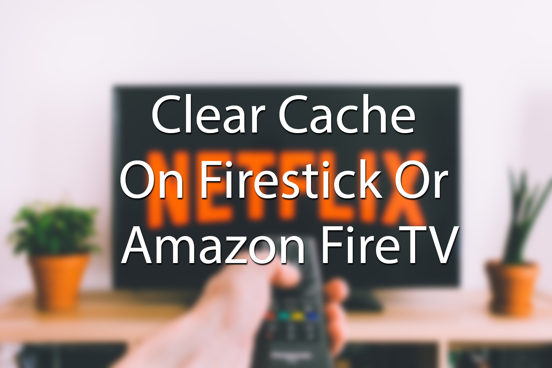 Clear Cache On Firestick Or Amazon FireTV